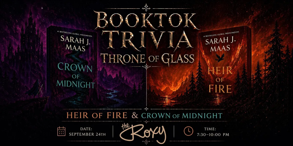 Show poster for THRONE OF GLASS TRIVIA- NIGHT 2: CROWN OF MIDNIGHT AND HEIR OF FIREAll questions are based on Crown of Midnight and Heir of Fire ONLY.$500 in prizes & giveaways! Tickets $8 and include your first drink at The Roxy Cabaret